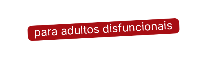 para adultos disfuncionais